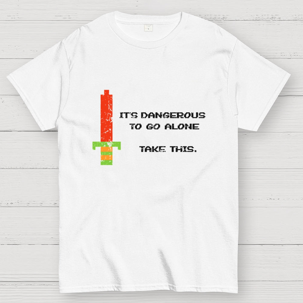 It's Dangerous To Go Alone  T-Shirt