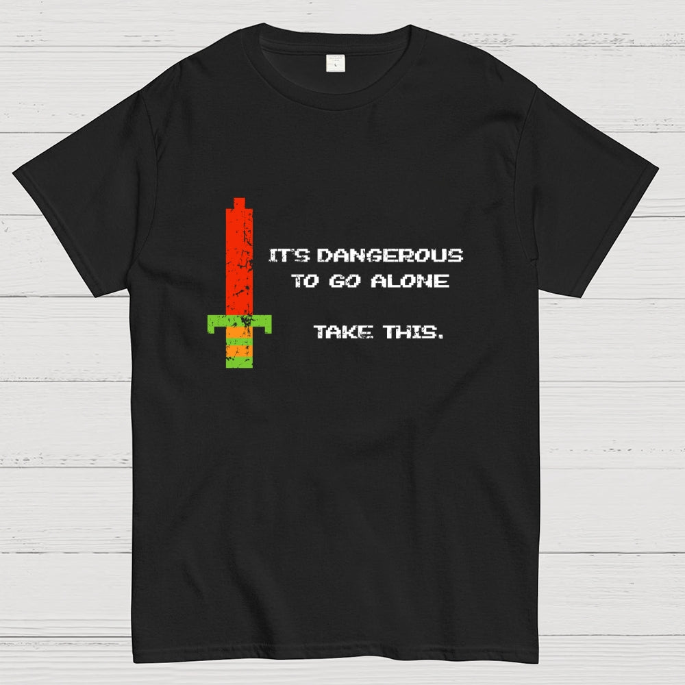 It's Dangerous To Go Alone  T-Shirt