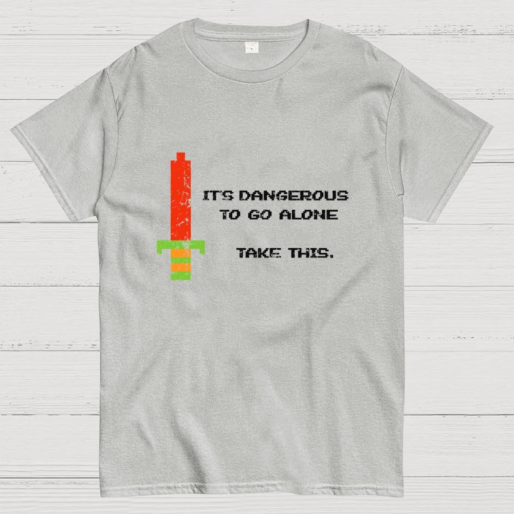 It's Dangerous To Go Alone  T-Shirt
