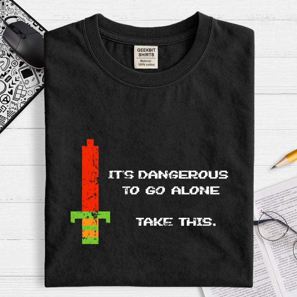 It's Dangerous To Go Alone  T-Shirt