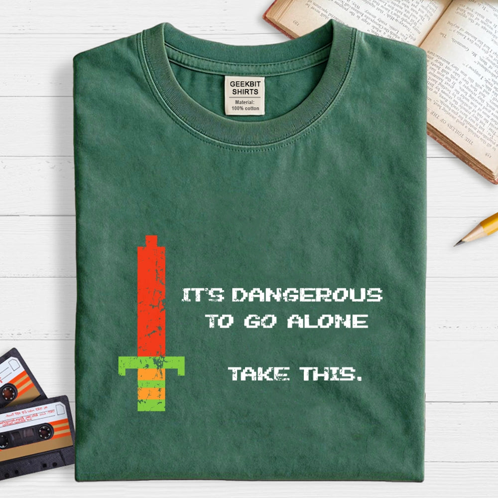 It's Dangerous To Go Alone  T-Shirt