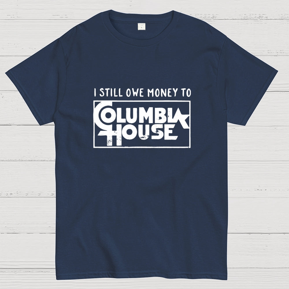 I Still Owe Money  T-Shirt