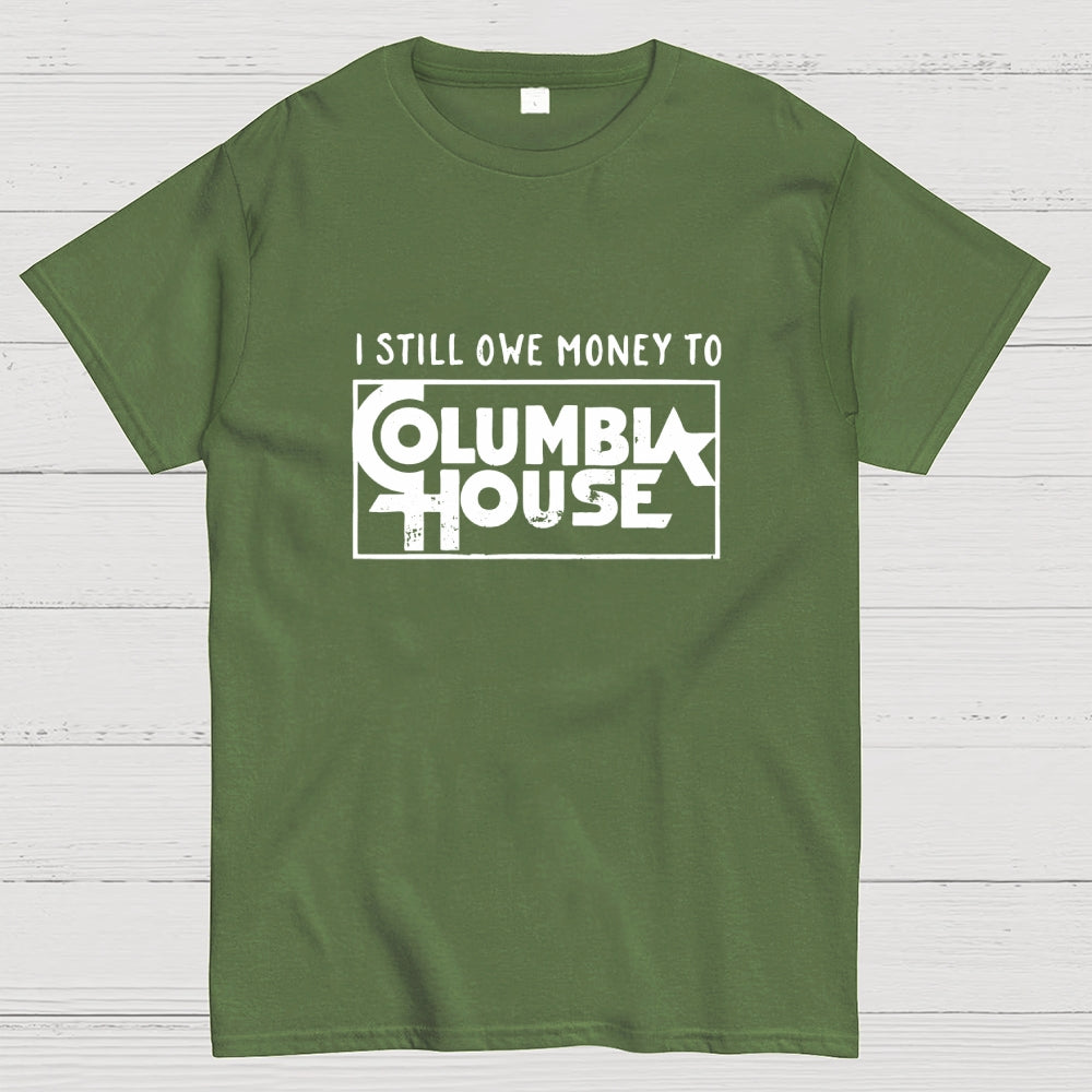 I Still Owe Money  T-Shirt