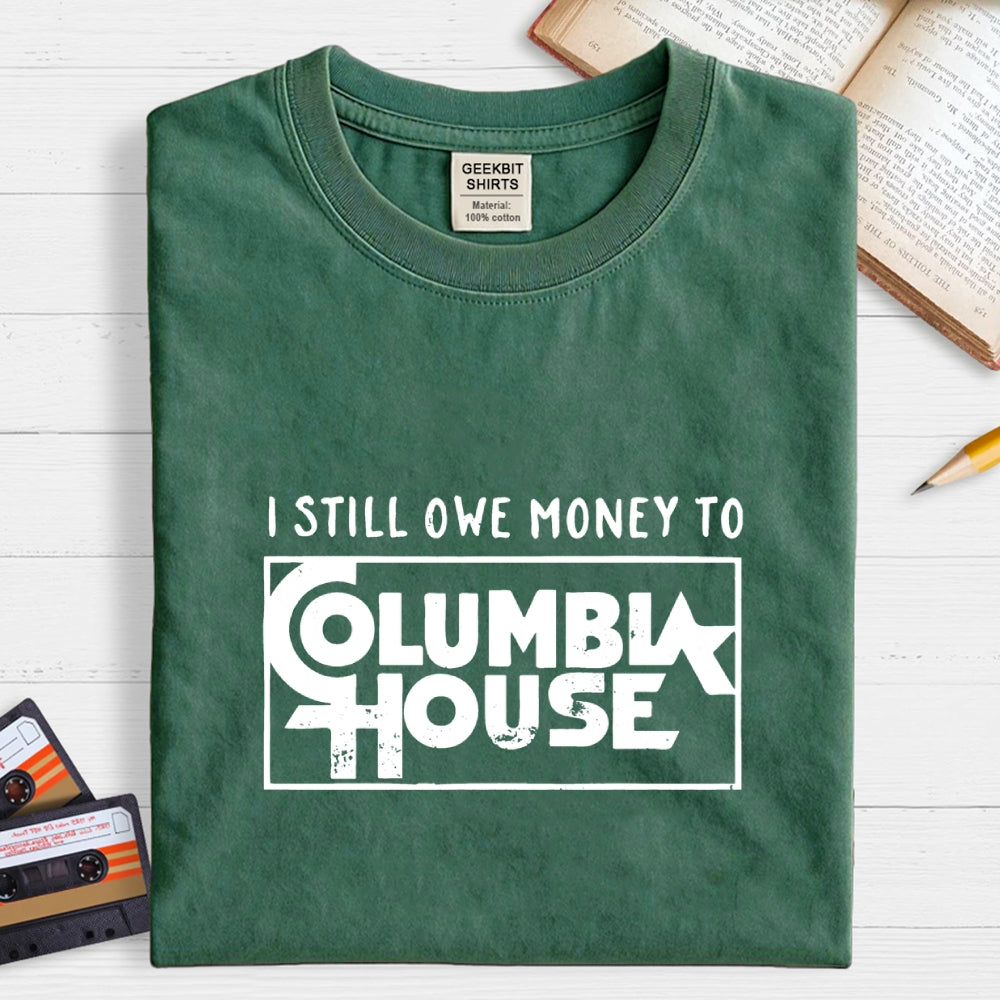 I Still Owe Money  T-Shirt