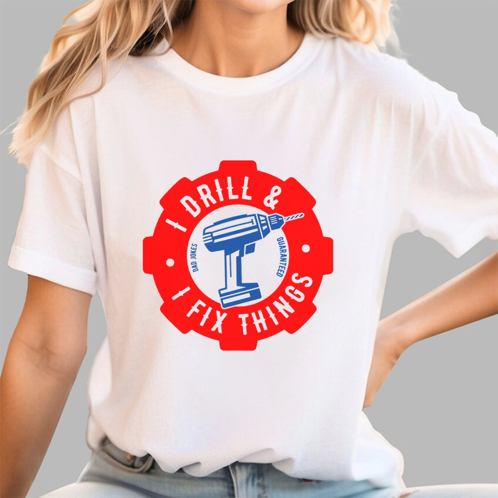 I Drill and I Fix Things  T-Shirt