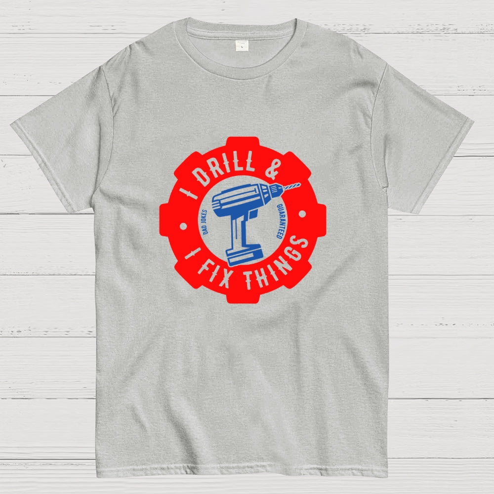 I Drill and I Fix Things  T-Shirt