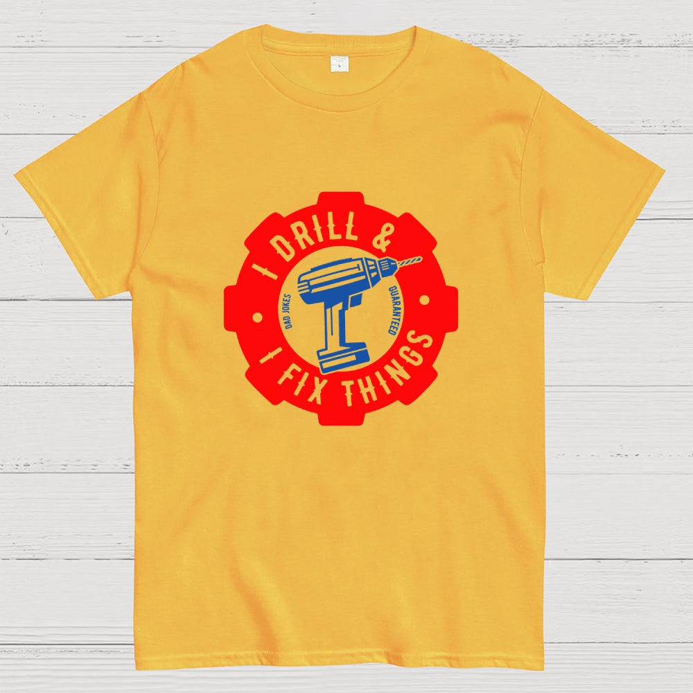 I Drill and I Fix Things  T-Shirt
