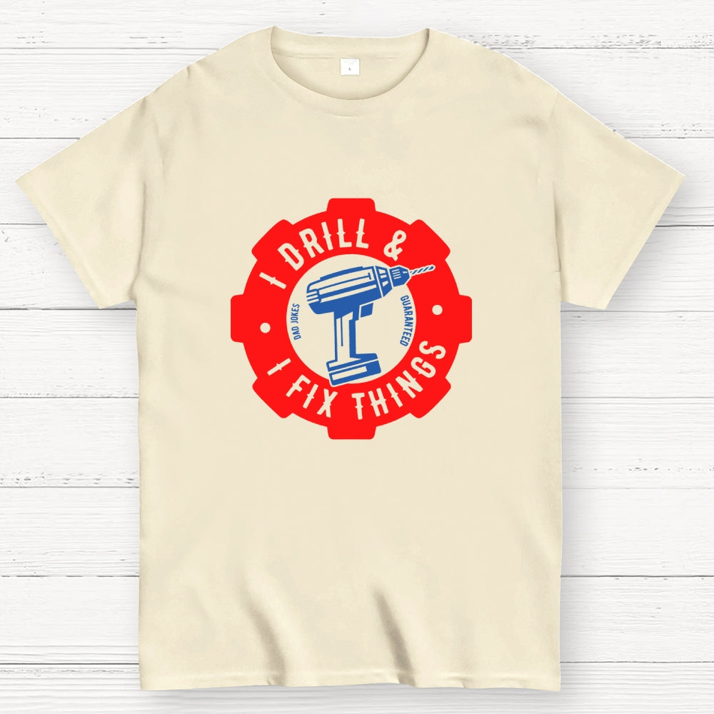 I Drill and I Fix Things  T-Shirt