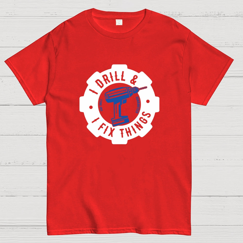 I Drill and I Fix Things  T-Shirt