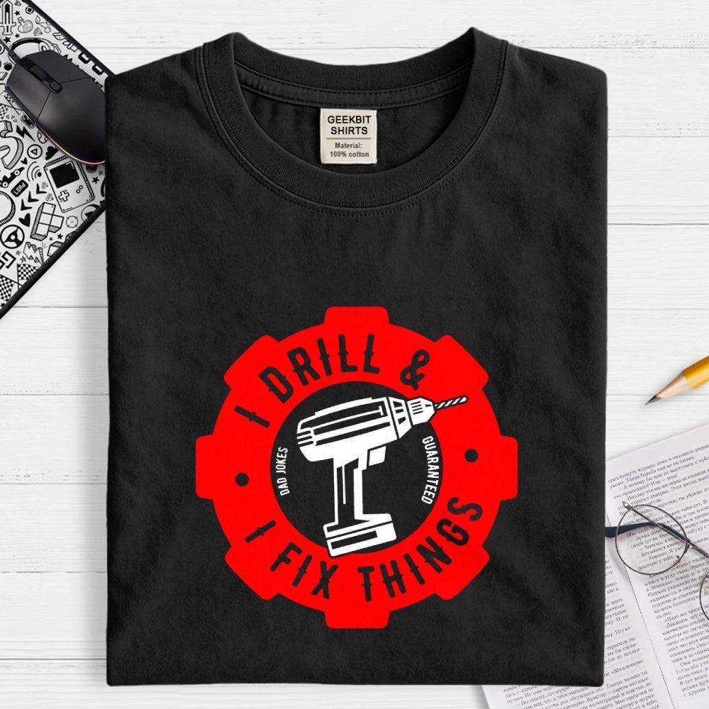 I Drill and I Fix Things  T-Shirt