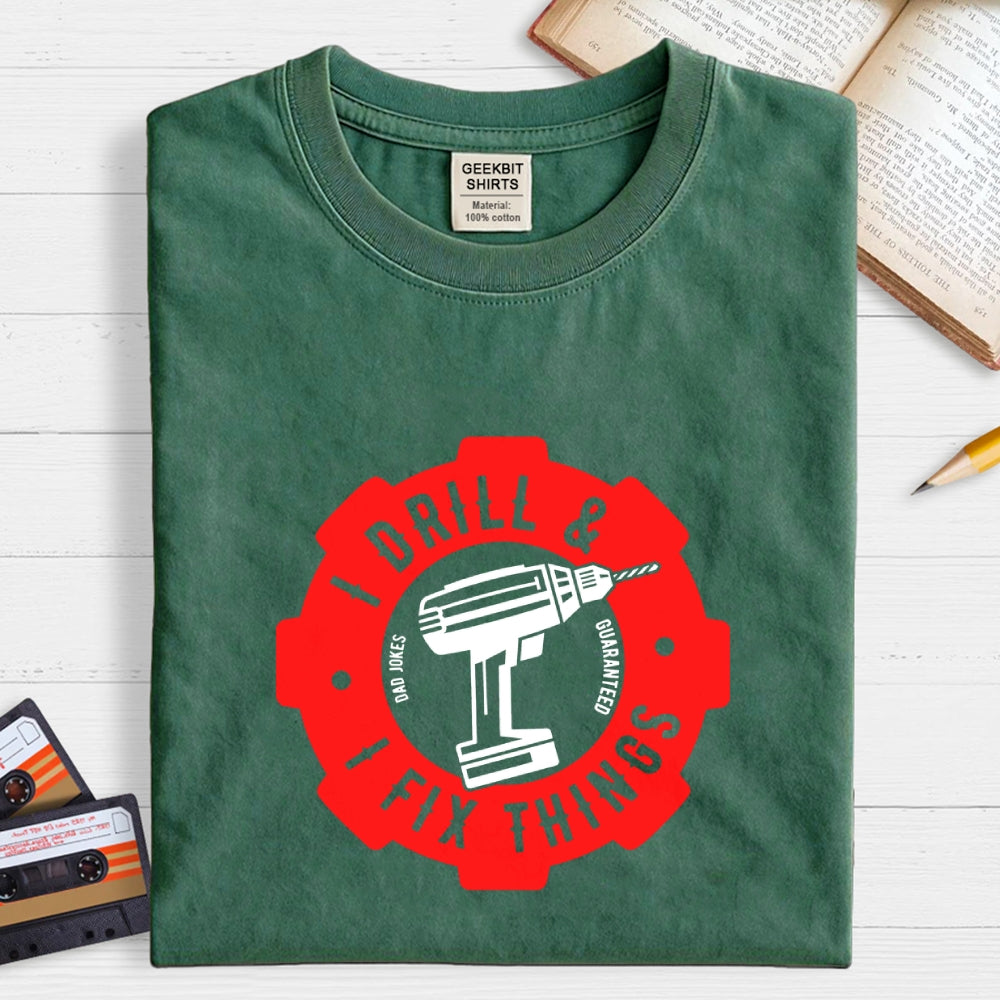 I Drill and I Fix Things  T-Shirt