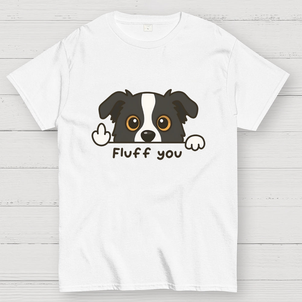 Fluff You Dog  T-Shirt
