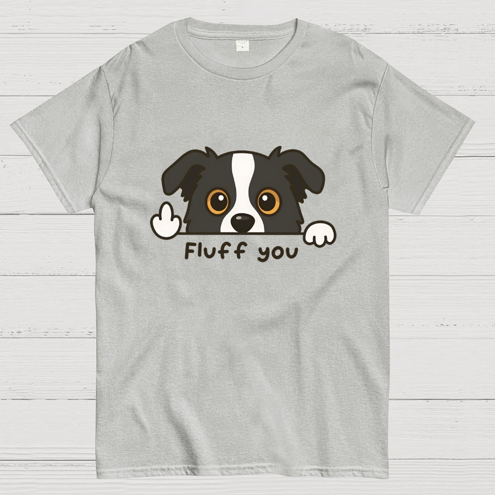 Fluff You Dog  T-Shirt