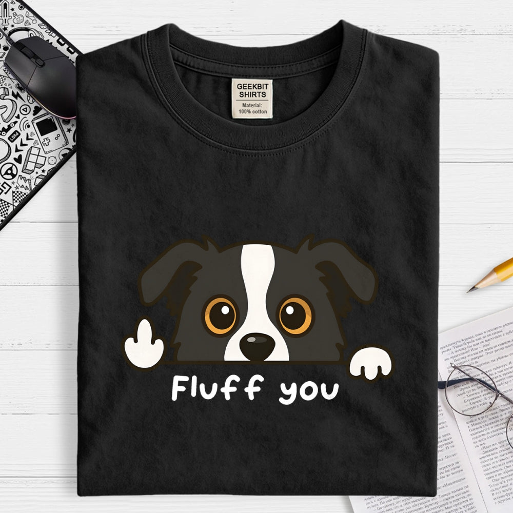 Fluff You Dog  T-Shirt