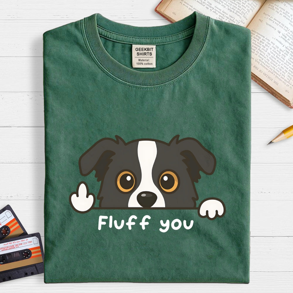 Fluff You Dog  T-Shirt