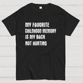 Funny Childhood memory My Back Not Hurting  T-Shirt
