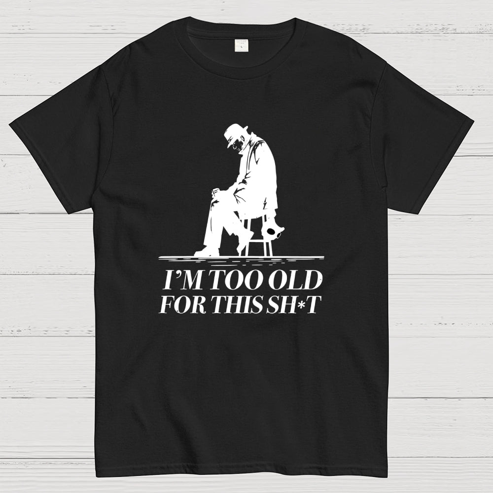 Too Old For This Noir  T-Shirt