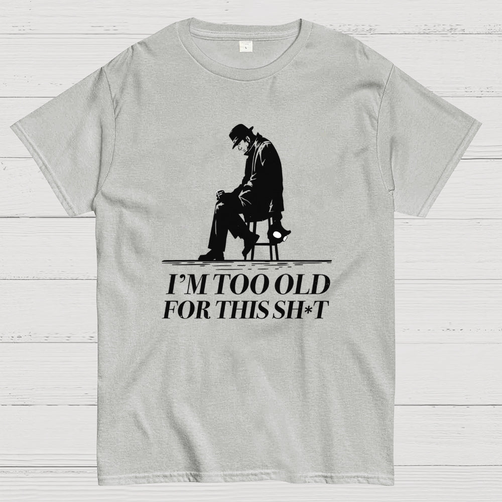 Too Old For This Noir  T-Shirt