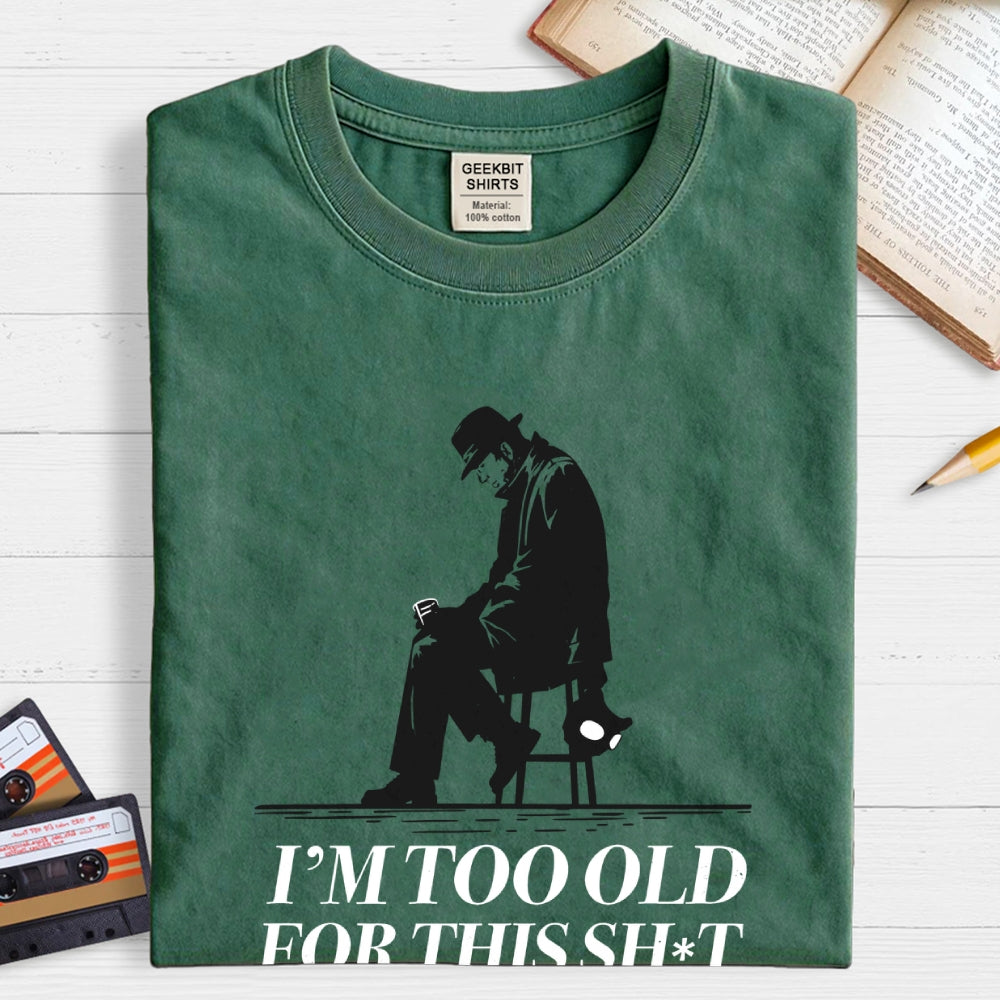 Too Old For This Noir  T-Shirt