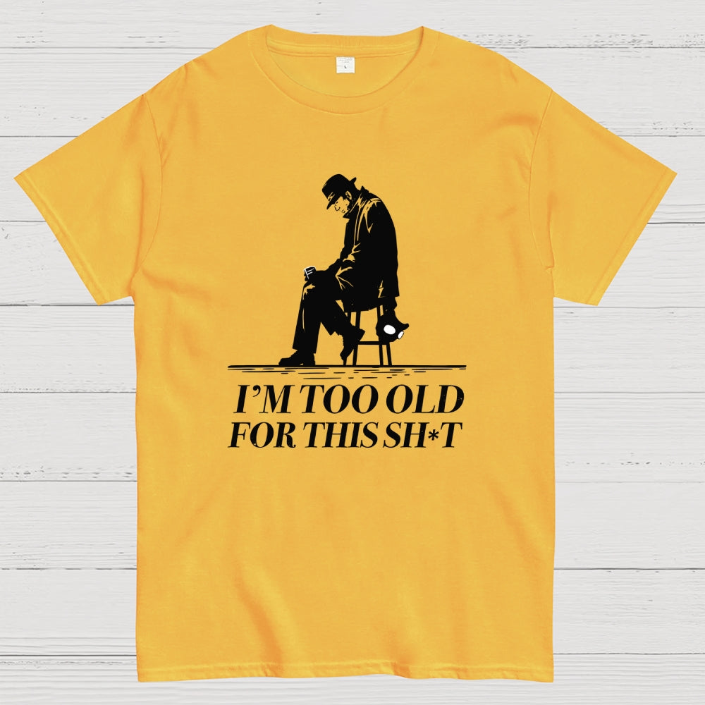 Too Old For This Noir  T-Shirt