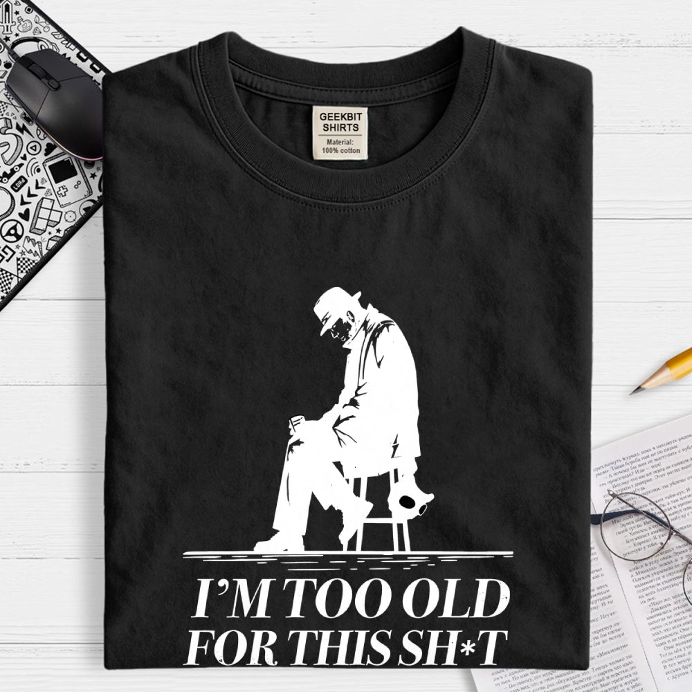 Too Old For This Noir  T-Shirt