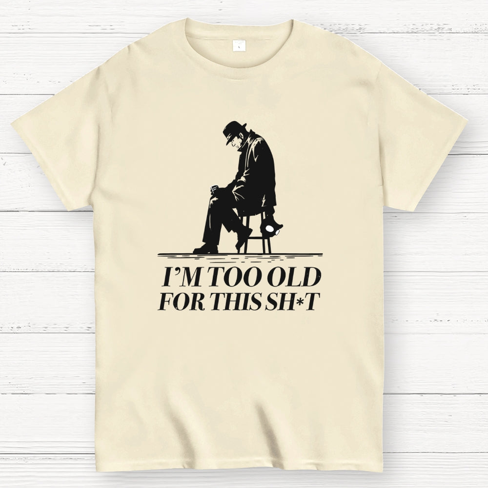 Too Old For This Noir  T-Shirt