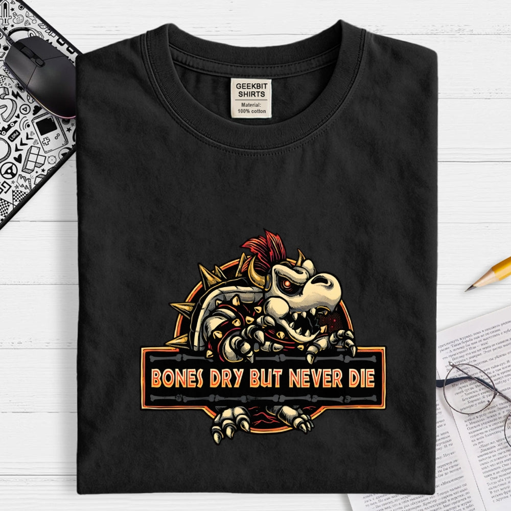 Bones Dry But Never Die  T-Shirt