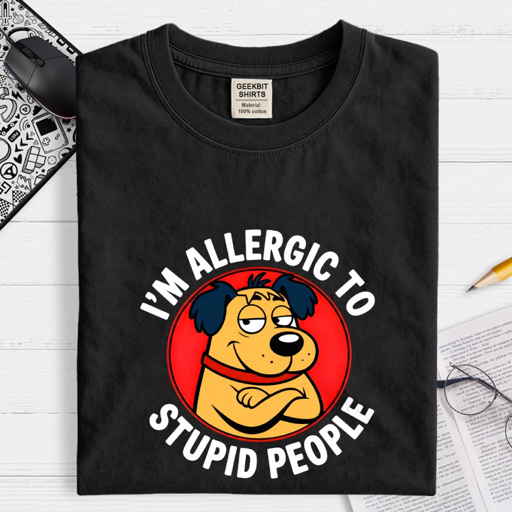 I'm allergic to stupid people  T-Shirt