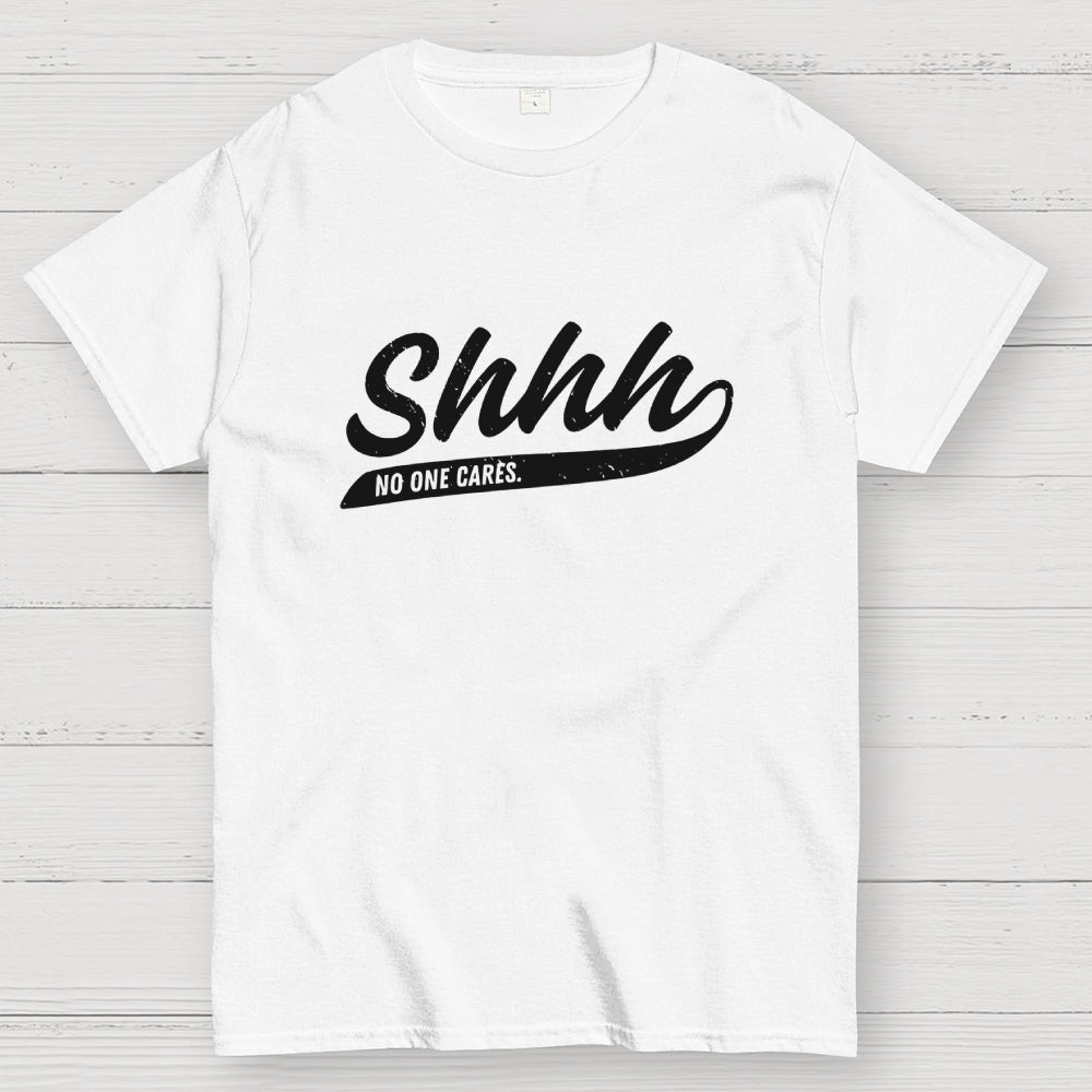 Shhh... No One Cares  T-Shirt