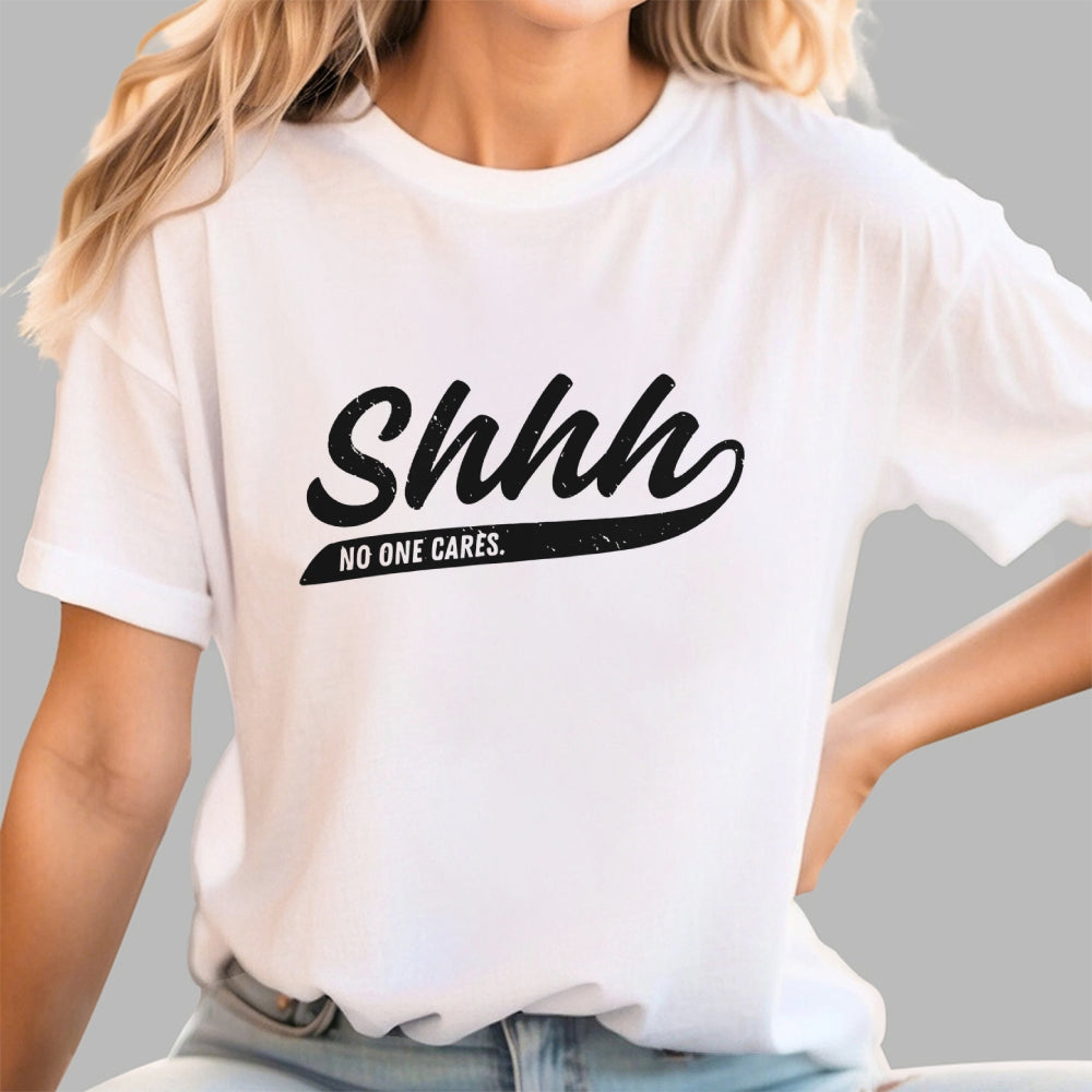 Shhh... No One Cares  T-Shirt