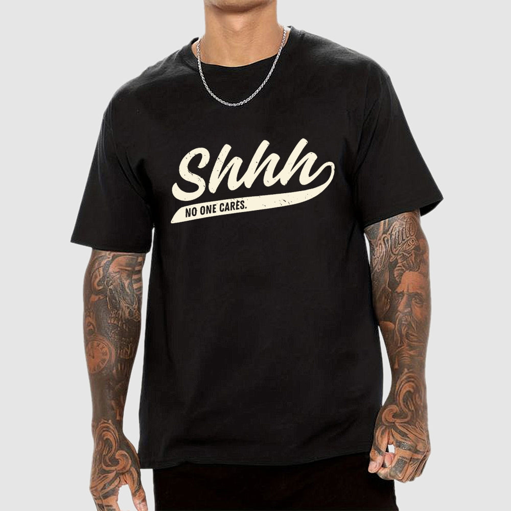 Shhh... No One Cares  T-Shirt