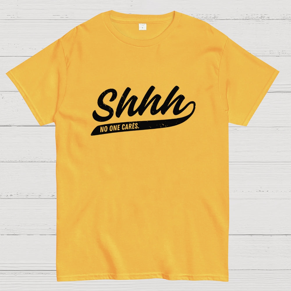 Shhh... No One Cares  T-Shirt