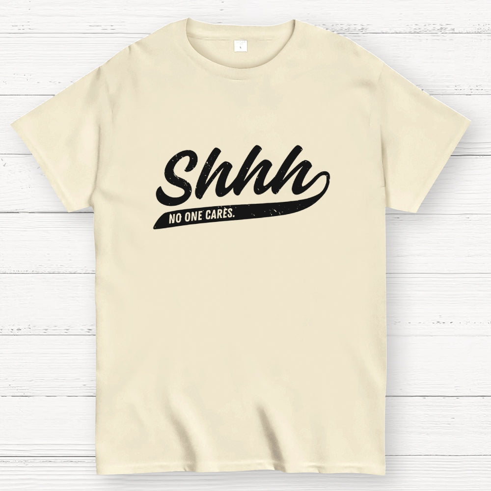 Shhh... No One Cares  T-Shirt