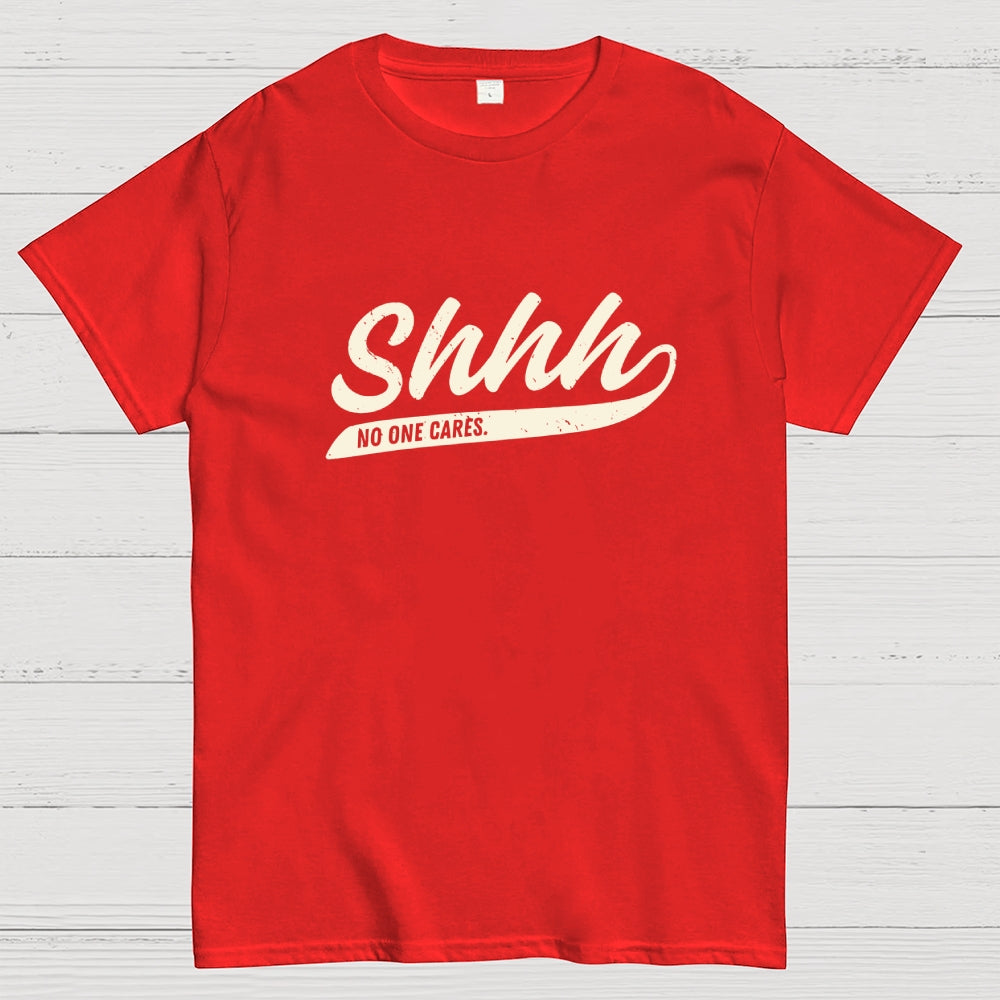 Shhh... No One Cares  T-Shirt