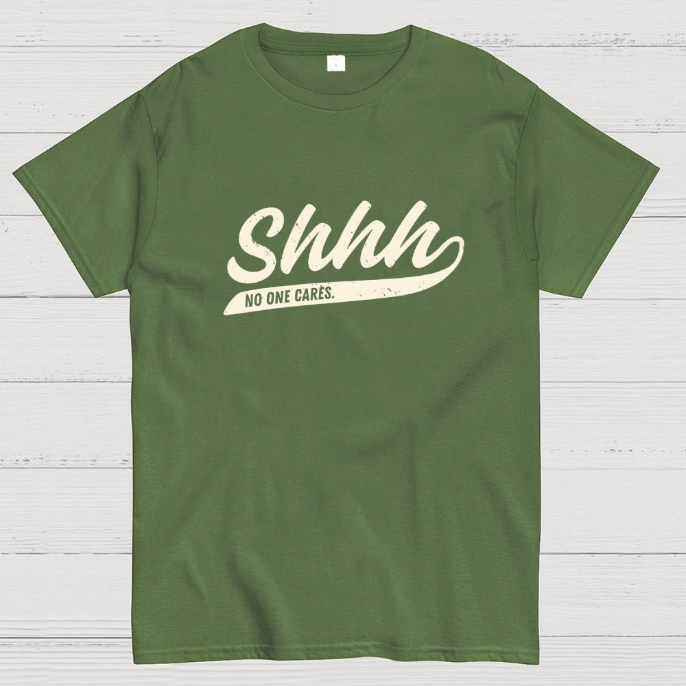 Shhh... No One Cares  T-Shirt