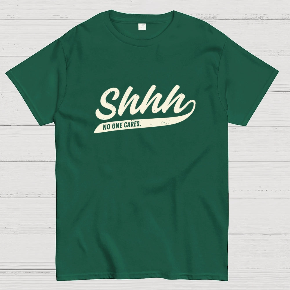 Shhh... No One Cares  T-Shirt