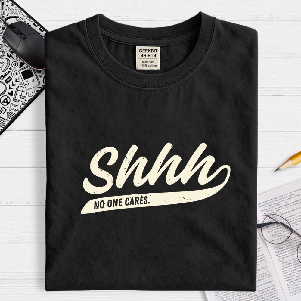 Shhh... No One Cares  T-Shirt