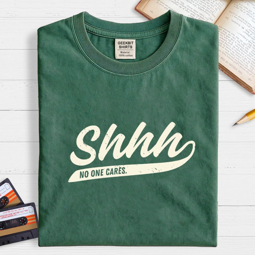 Shhh... No One Cares  T-Shirt