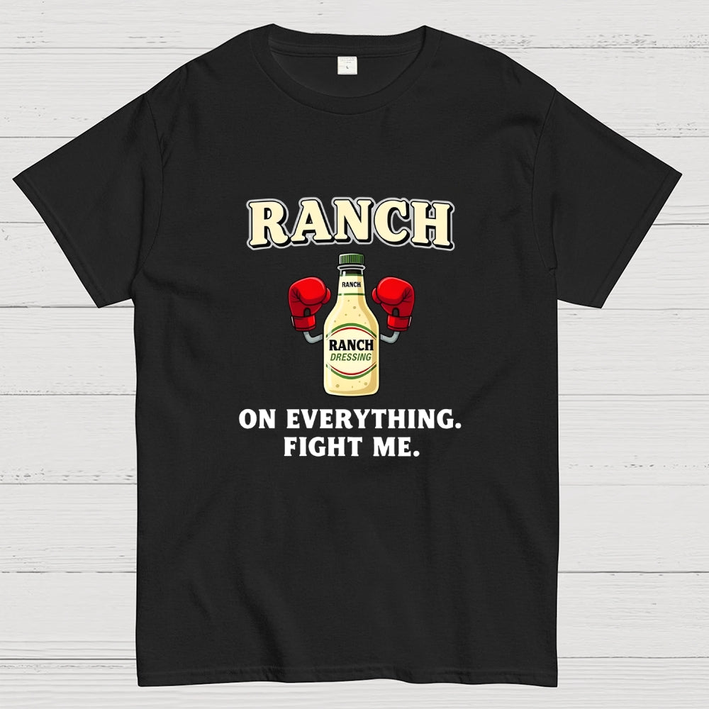 Ranch On Everything Fight Me  T-Shirt