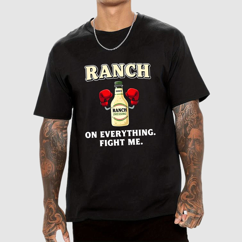 Ranch On Everything Fight Me  T-Shirt
