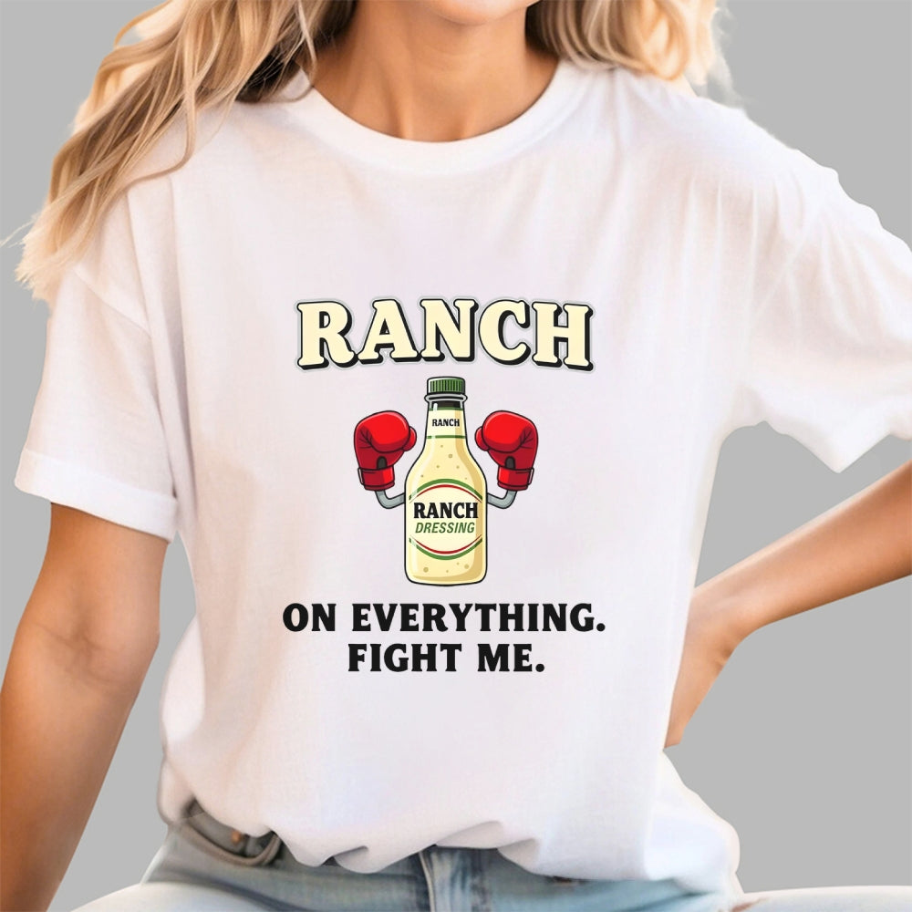 Ranch On Everything Fight Me  T-Shirt