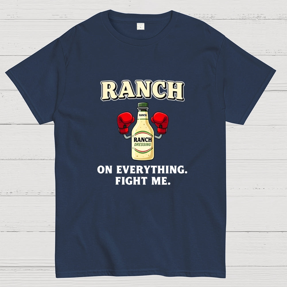 Ranch On Everything Fight Me  T-Shirt