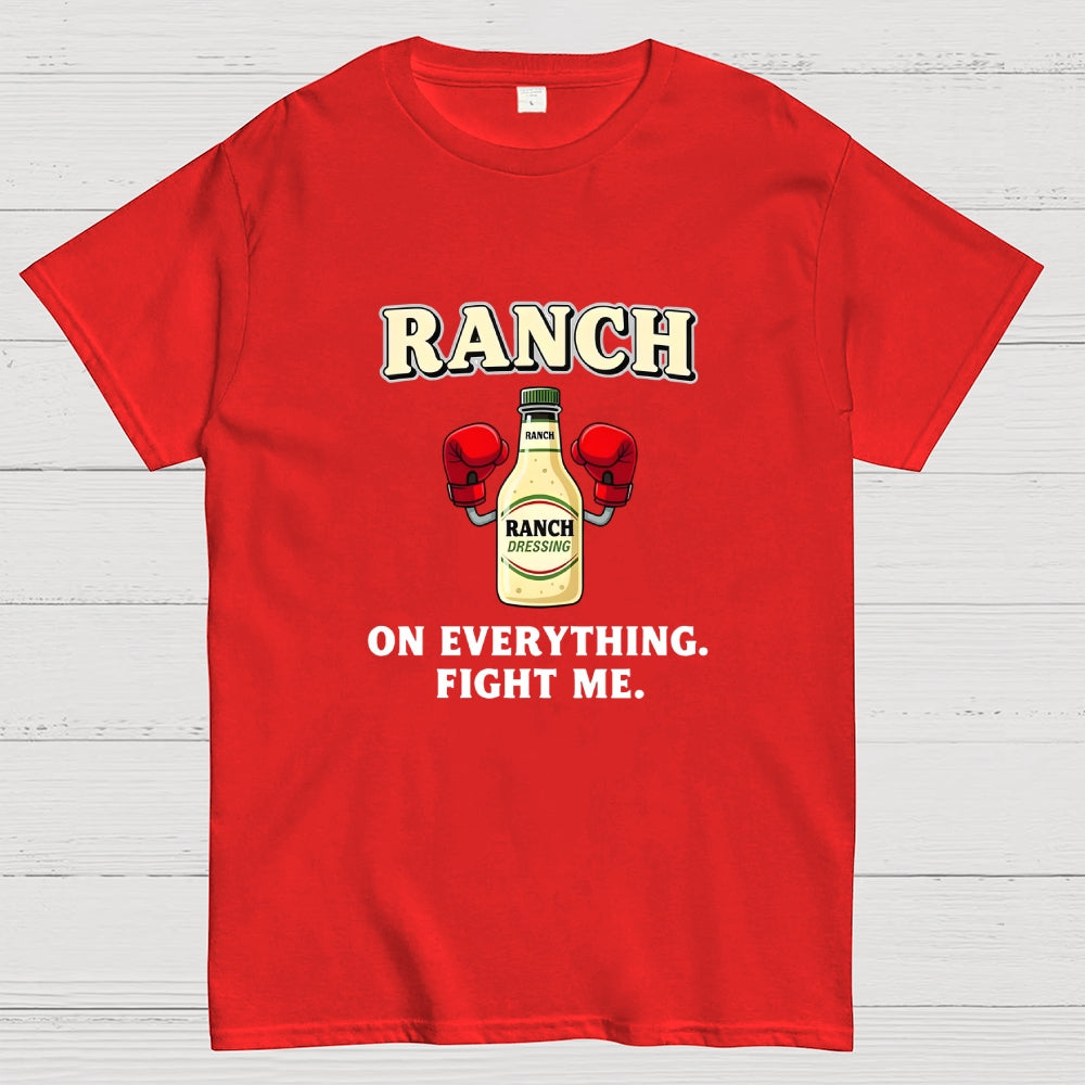 Ranch On Everything Fight Me  T-Shirt