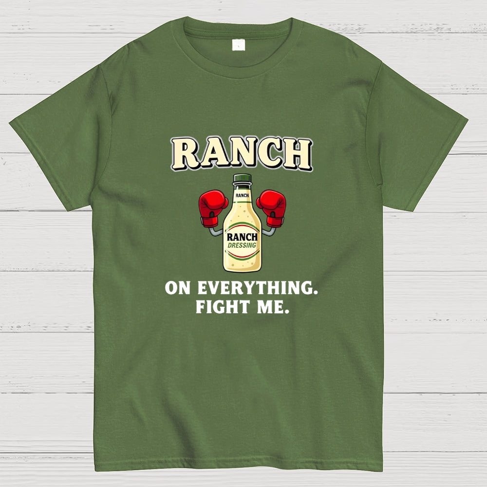 Ranch On Everything Fight Me  T-Shirt