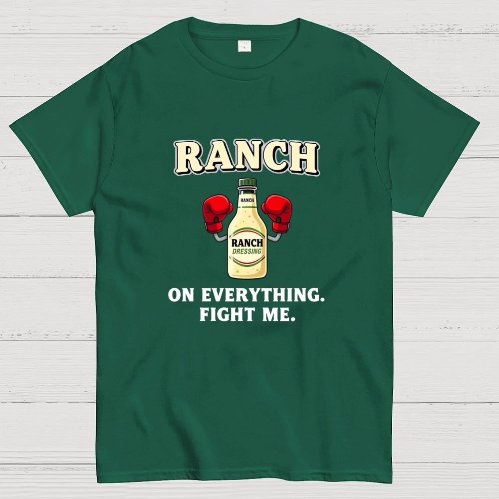 Ranch On Everything Fight Me  T-Shirt