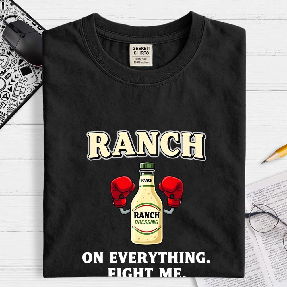 Ranch On Everything Fight Me  T-Shirt
