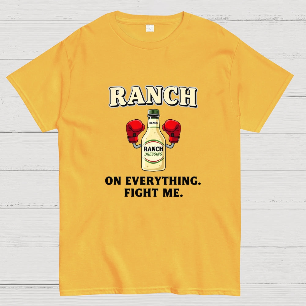 Ranch On Everything Fight Me  T-Shirt
