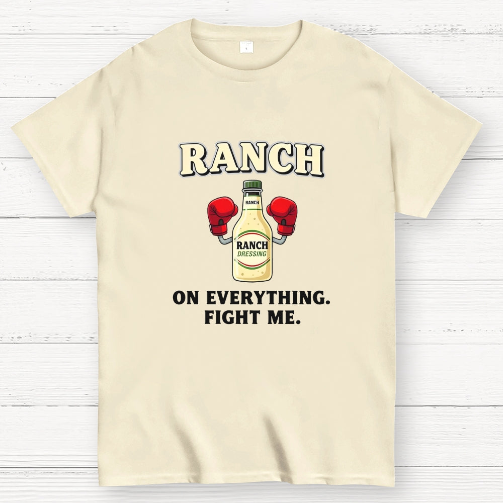 Ranch On Everything Fight Me  T-Shirt