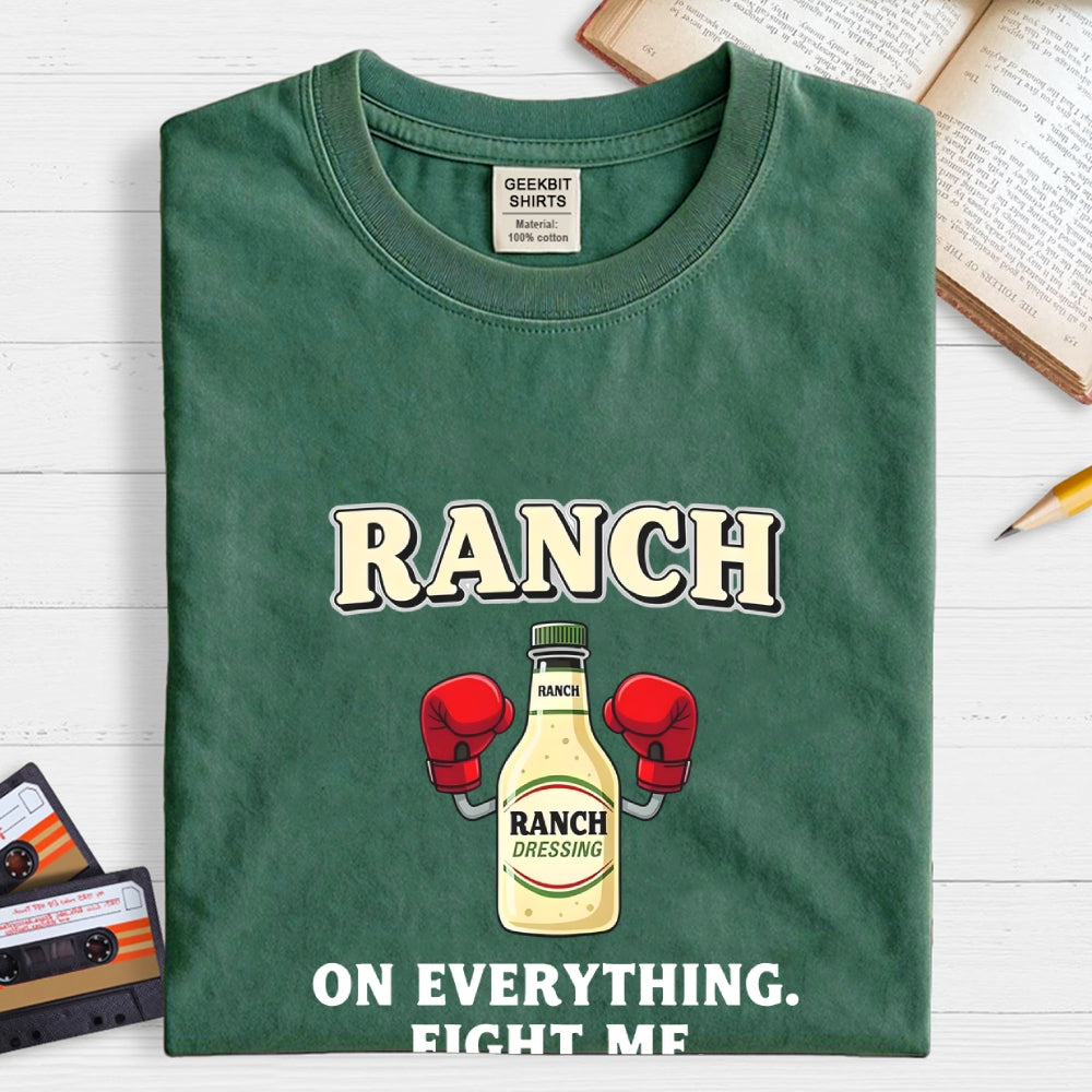 Ranch On Everything Fight Me  T-Shirt