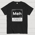 Meh The Element of Indifference Min  T-Shirt
